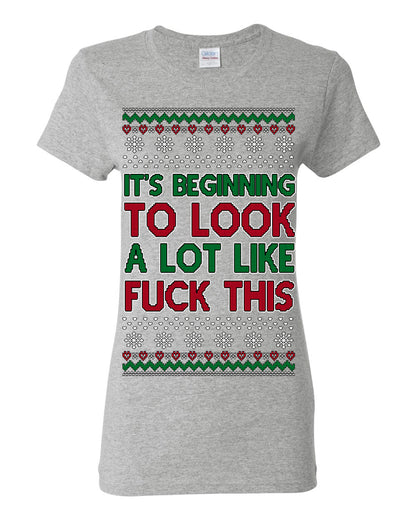 It's Beginning to Look a Lot Like Fuck This Funny Vulgar Swear Curse Words Ugly Christmas Sweater Ugly Christmas Womens Graphic T-Shirt