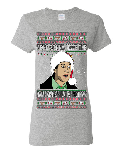 We're Gonna Have the Hap Hap Happiest, Funny Clark Quote 80s Classic Xmas Christmas Vacation Cousin Eddie Quotes, Ugly Christmas Sweater Ugly Christmas Womens Graphic T-Shirt