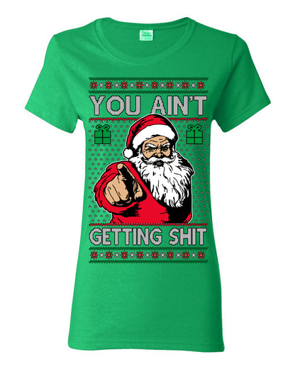 You Ain't Getting Shit Funny Santa Claus Ugly Christmas Sweater Ugly Christmas Womens Graphic T-Shirt