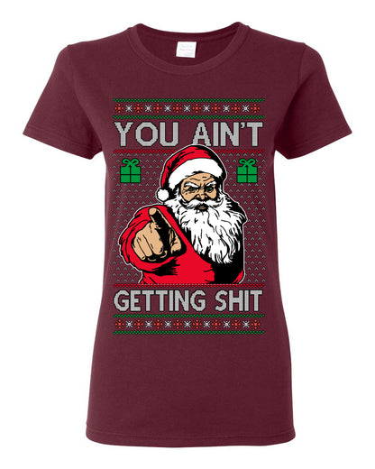 You Ain't Getting Shit Funny Santa Claus Ugly Christmas Sweater Ugly Christmas Womens Graphic T-Shirt