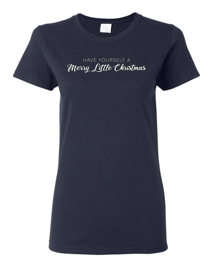 Have Yourself a Merry Little Christmas | Classic Script Winter Holiday Party, Holidays Ugly Christmas Womens Graphic T-Shirt