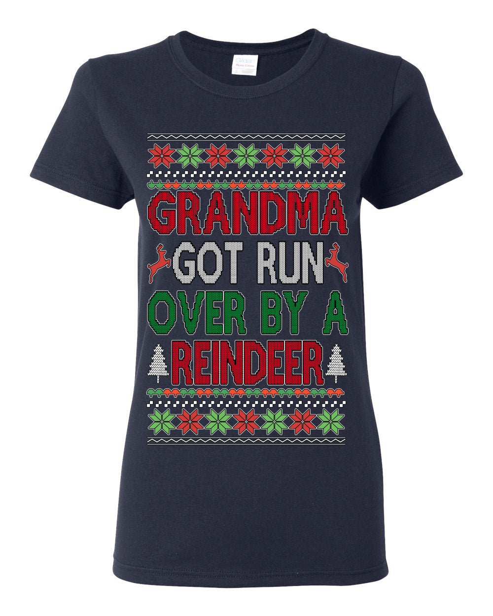 Grandma Got Ran Over by a Reindeer | Classic Xmas Song Holiday Movie Quote, Ugly Christmas Sweater Crewneck Sweatshirt Ugly Christmas Womens Graphic T-Shirt
