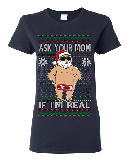 Ask Your Mom If I'm Real Funny, Funny Dirty Inappropriate Censored Santa Claus, Ugly Christmas Sweater Ugly Christmas Womens Graphic T-Shirt