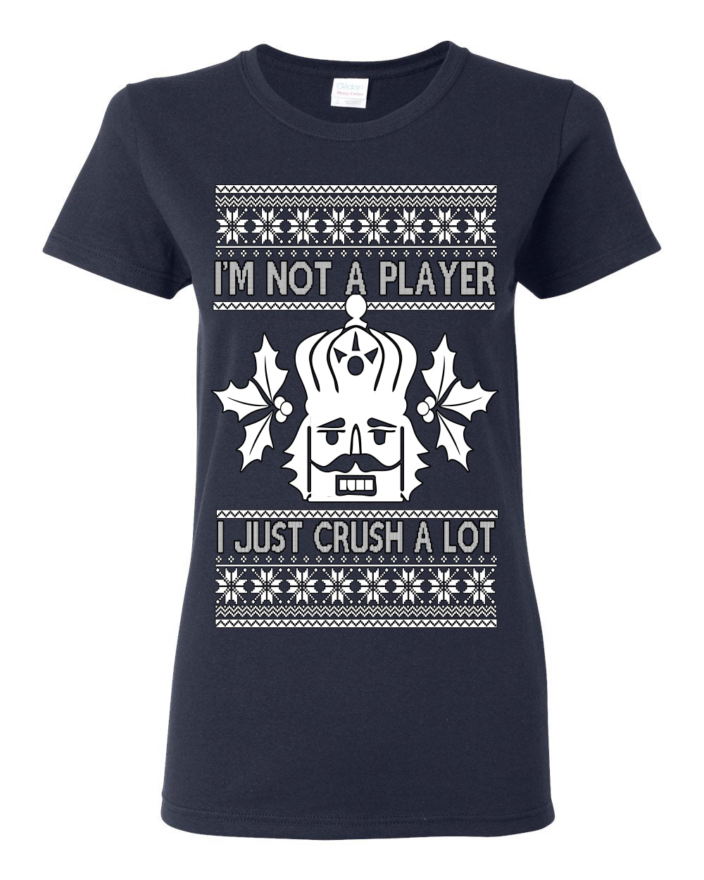 I'm Not a Player I Just Crush A Lot, Funny Nutcracker Nut Cracker Classic Holiday Food Pun Ugly Christmas Sweater Ugly Christmas Womens Graphic T-Shirt