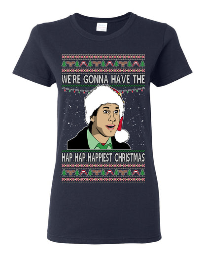 We're Gonna Have the Hap Hap Happiest, Funny Clark Quote 80s Classic Xmas Christmas Vacation Cousin Eddie Quotes, Ugly Christmas Sweater Ugly Christmas Womens Graphic T-Shirt