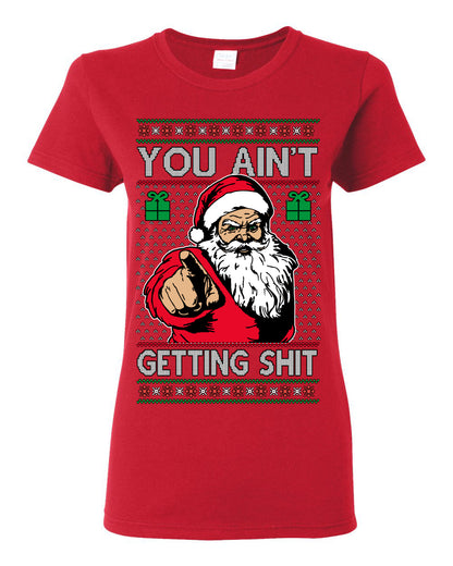 You Ain't Getting Shit Funny Santa Claus Ugly Christmas Sweater Ugly Christmas Womens Graphic T-Shirt
