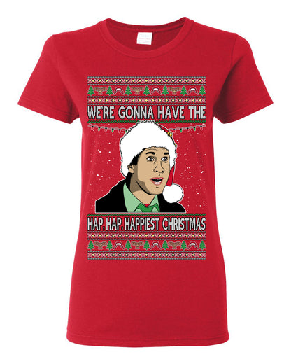 We're Gonna Have the Hap Hap Happiest, Funny Clark Quote 80s Classic Xmas Christmas Vacation Cousin Eddie Quotes, Ugly Christmas Sweater Ugly Christmas Womens Graphic T-Shirt