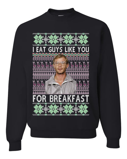 I Eat Guys Like You For Breakfast, Funny Viral Dahmer Horror Movie TV Show, Serial Killer Ugly Christmas Sweater Ugly Christmas Unisex Crewneck Sweatshirt