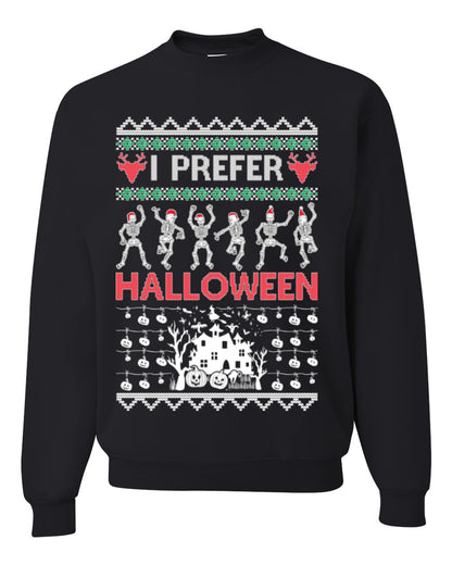 I Prefer Halloween Funny, Fall Autumn Fan Xmas Haunted House Skeleton, Spooky Ugly Christmas Sweater Ugly Christmas Unisex Crewneck Sweatshirt