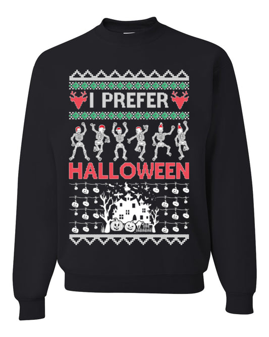 I Prefer Halloween Funny, Fall Autumn Fan Xmas Haunted House Skeleton, Spooky Ugly Christmas Sweater Ugly Christmas Unisex Crewneck Sweatshirt
