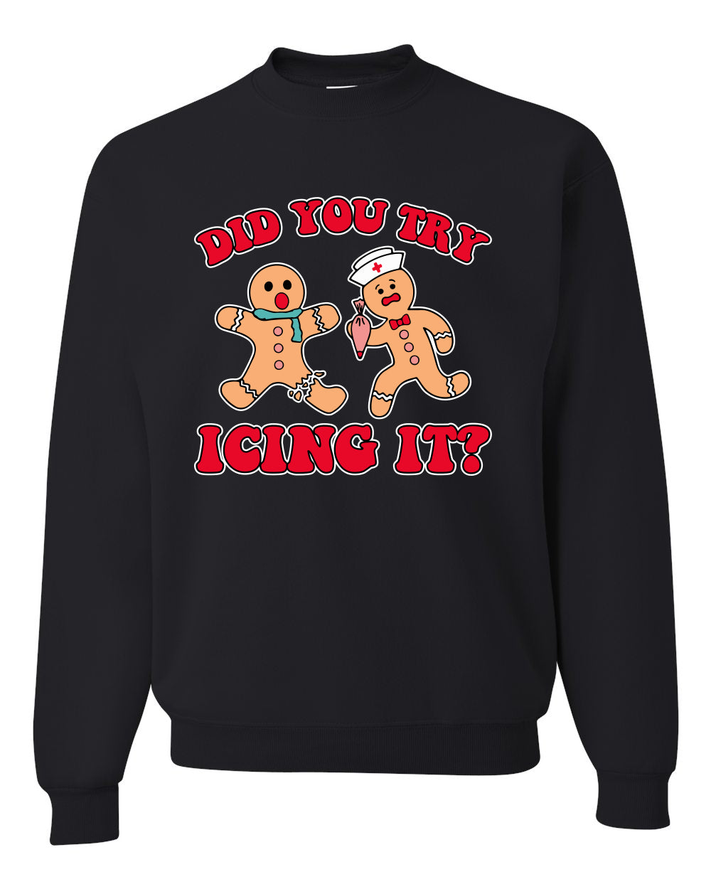 Did You Try Icing It? Funny Cute Gingerbread Doctor, Desert Cookies Ginger Bread Ugly Christmas Unisex Crewneck Sweatshirt