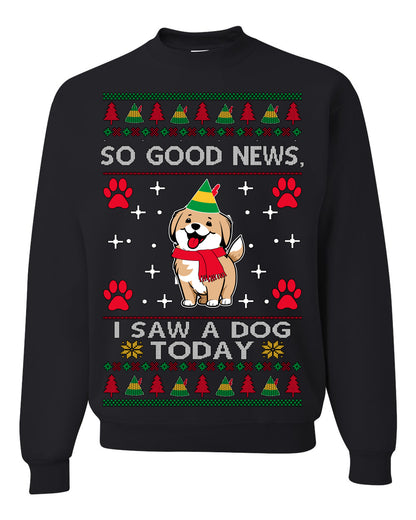 Good News I Saw a Dog Today | Funny Cute Dogs Meme, Ugly Christmas Sweater Crewneck Sweatshirt Ugly Christmas Unisex Crewneck Sweatshirt