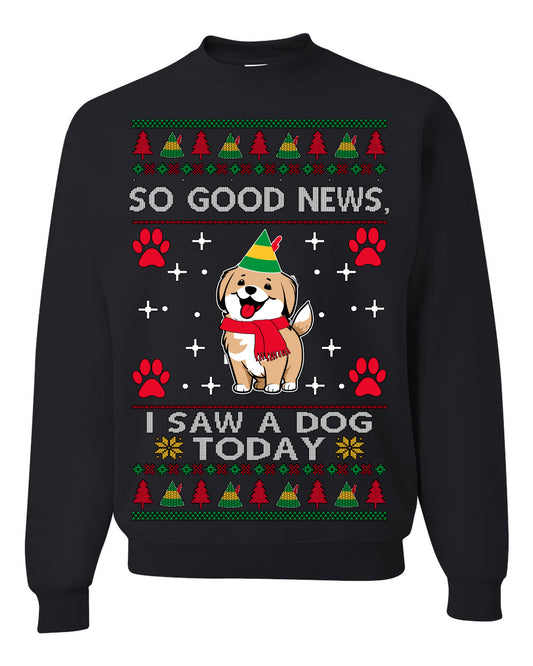 Good News I Saw a Dog Today | Funny Cute Dogs Meme, Ugly Christmas Sweater Crewneck Sweatshirt Ugly Christmas Unisex Crewneck Sweatshirt