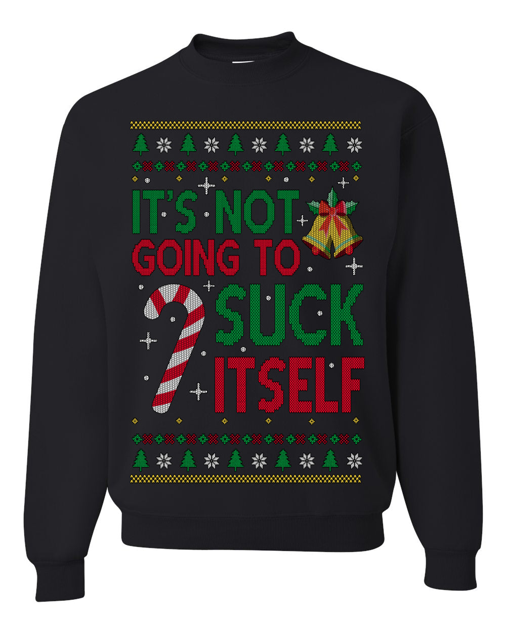 It's Not Going to Suck Itself Funny Candy Cane, Classic Mistletoe Tree Bells | Ugly Christmas Sweater Crewneck Sweatshirt Ugly Christmas Unisex Crewneck Sweatshirt