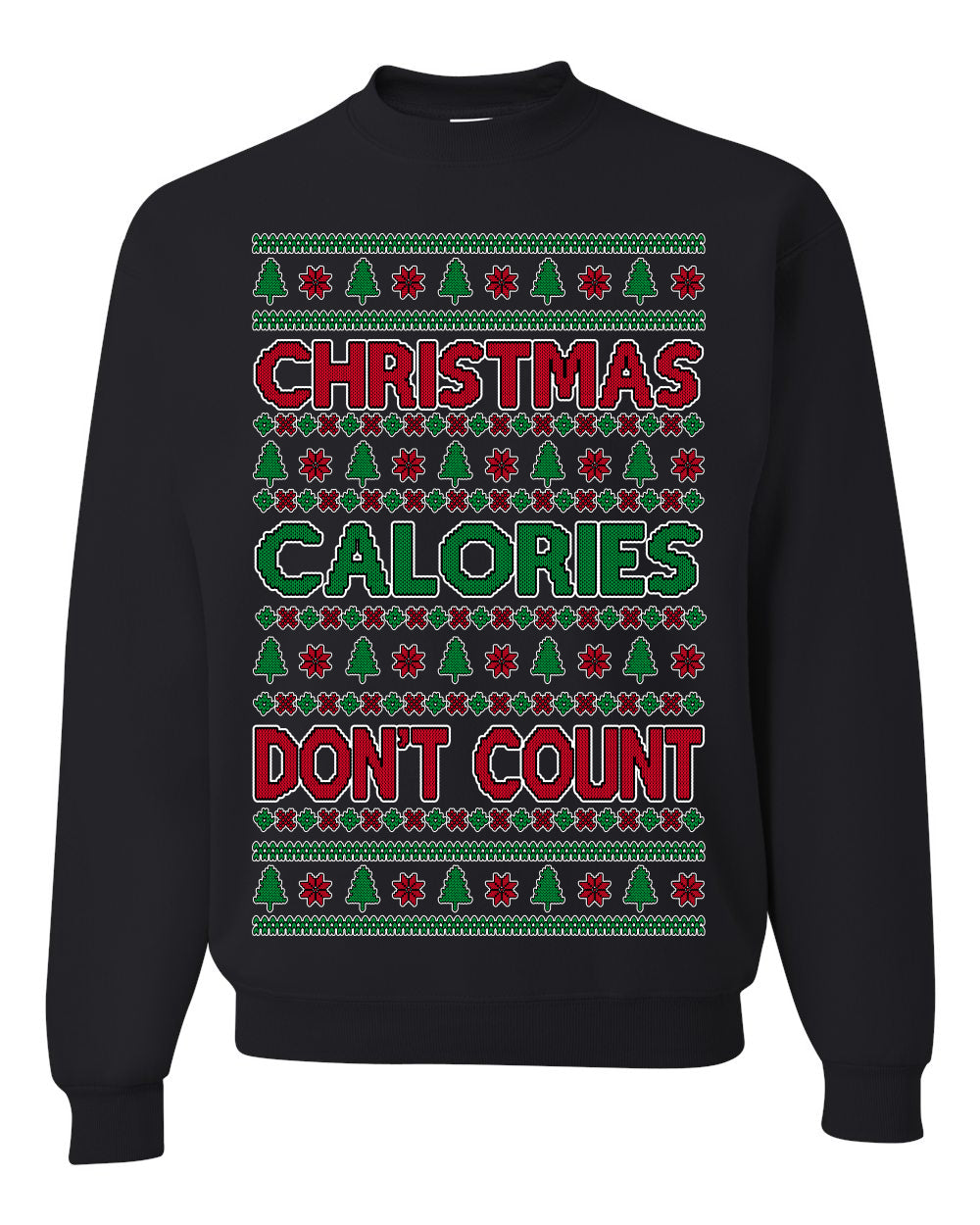 Christmas Calories Don't Count | Funny Food Milk Cookies Dessert, Family Holidays Vacation Novelty Ugly Christmas Sweater Ugly Christmas Unisex Crewneck Sweatshirt