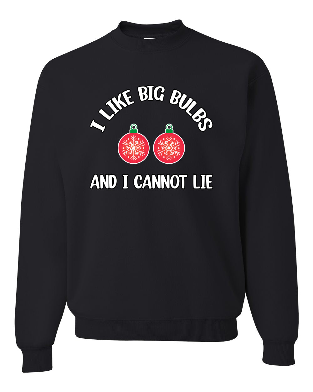 I Like Big Bulbs and I Cannot Lie | Funny Christmas Ornament Joke, Hip Hop Song Lyrics Ornaments Meme Ugly Christmas Unisex Crewneck Sweatshirt