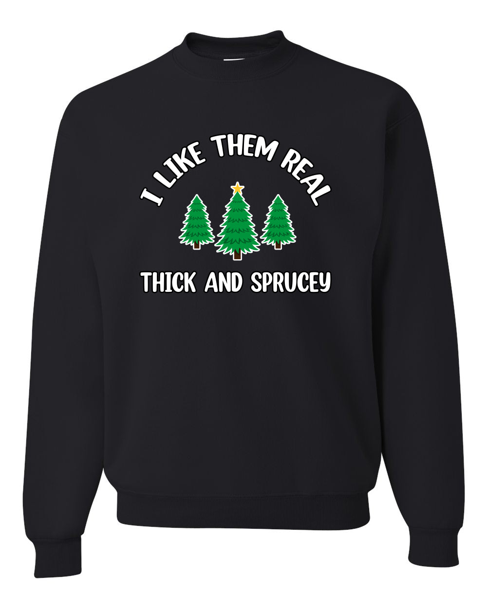 I Like Them Real Thick and Sprucy | Funny Christmas Tree Joke Hip Hop Song Lyrics Meme Ugly Christmas Unisex Crewneck Sweatshirt