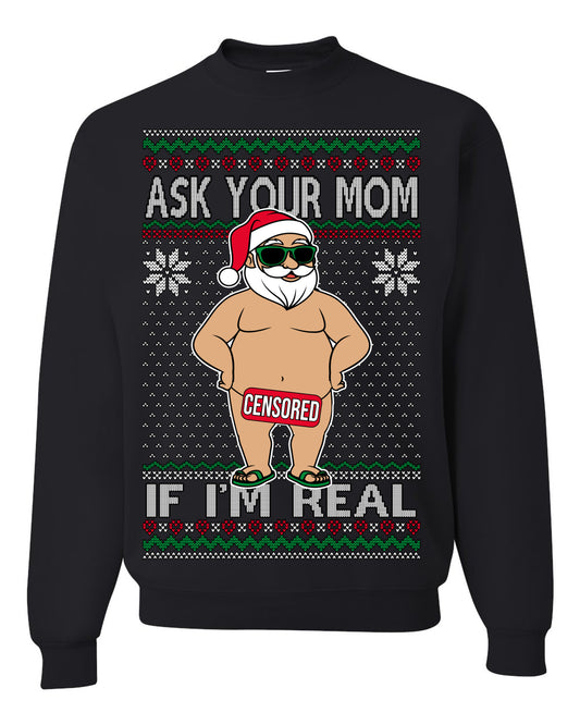 Ask Your Mom If I'm Real Funny, Funny Dirty Inappropriate Censored Santa Claus, Ugly Christmas Sweater Ugly Christmas Unisex Crewneck Sweatshirt