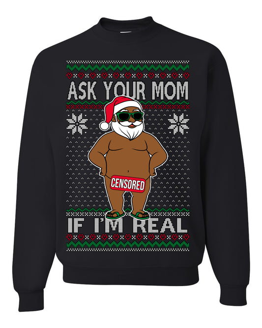Ask Your Mom If I'm Real Funny Black Santa, Funny Dirty Inappropriate Censored Santa Claus, Ugly Christmas Sweater Ugly Christmas Unisex Crewneck Sweatshirt