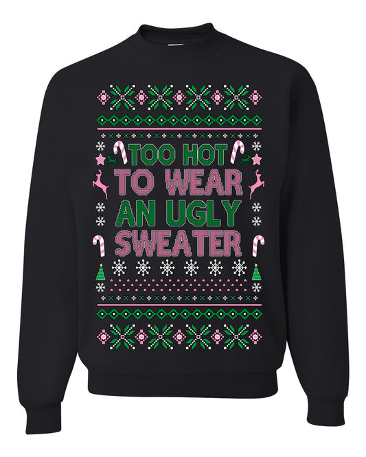 Too Hot to Wear an Ugly Sweater, Funny Pink Candy Cane Cut Diva Girl Reindeer Xmas, Ugly Christmas Sweater Ugly Christmas Unisex Crewneck Sweatshirt