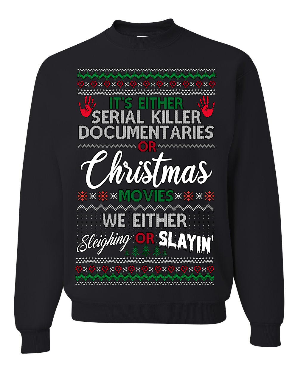 It's Either Serial Killer Docs or Christmas Movies, We Slaying or Sleighing, Funny Halloween Spooky Fall Movie Documentary, Classic Winter Xmas Ugly Christmas Sweater Ugly Christmas Unisex Crewneck Sweatshirt