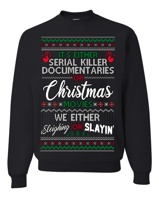 It's Either Serial Killer Docs or Christmas Movies, We Slaying or Sleighing, Funny Halloween Spooky Fall Movie Documentary, Classic Winter Xmas Ugly Christmas Sweater Ugly Christmas Unisex Crewneck Sweatshirt
