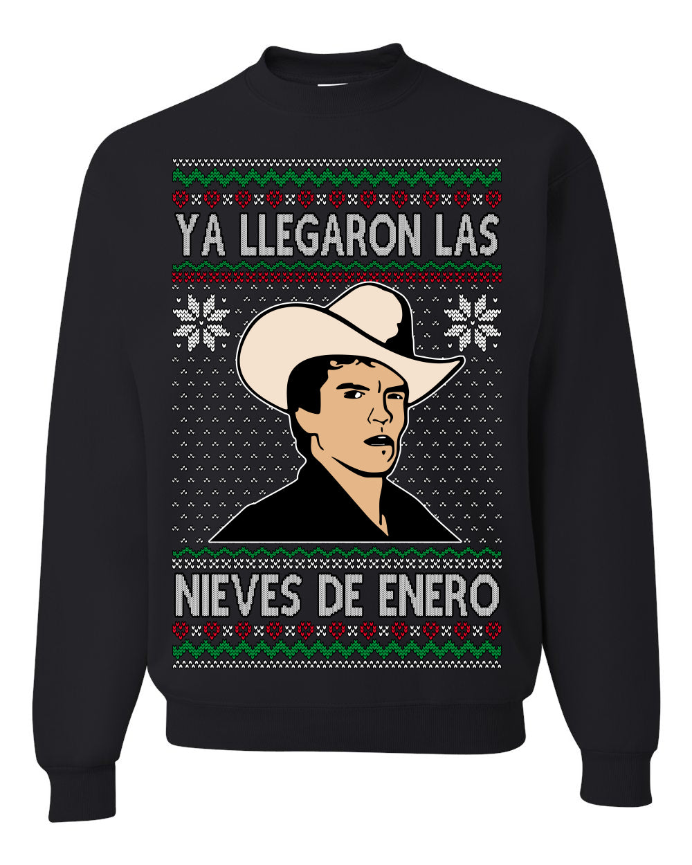 Ya Llegaron Las Nieves De Enero Chalino, January Snow Has Arrived, Rosalino Mexican Pop Star Mexico Tijuanna Corrido, Ugly Christmas Sweater Ugly Christmas Unisex Crewneck Sweatshirt