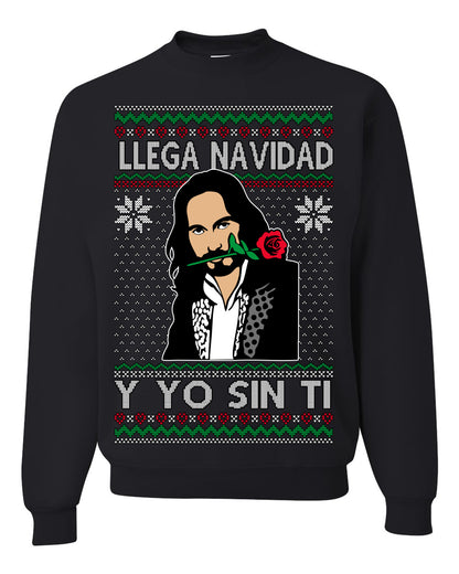 Llega Navidad Y Yo Sin Ti Christmas Is Coming, Marco Mexican Pop Star Mexico Music Michoacán Ugly Christmas Sweater Ugly Christmas Unisex Crewneck Sweatshirt