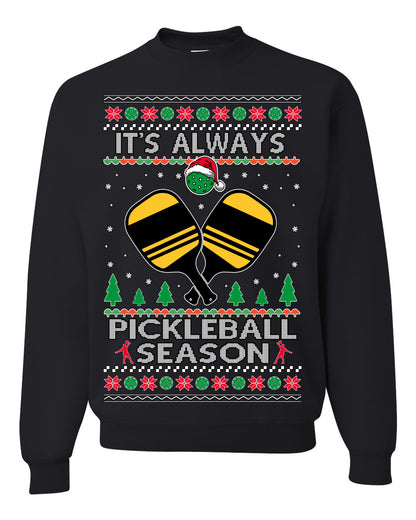 It's Always Pickleball Season, Funny Pickle Ball Enthusiast Paddles Ball Trendy Popular Milennial Sports Fan, Ugly Christmas Sweater Ugly Christmas Unisex Crewneck Sweatshirt