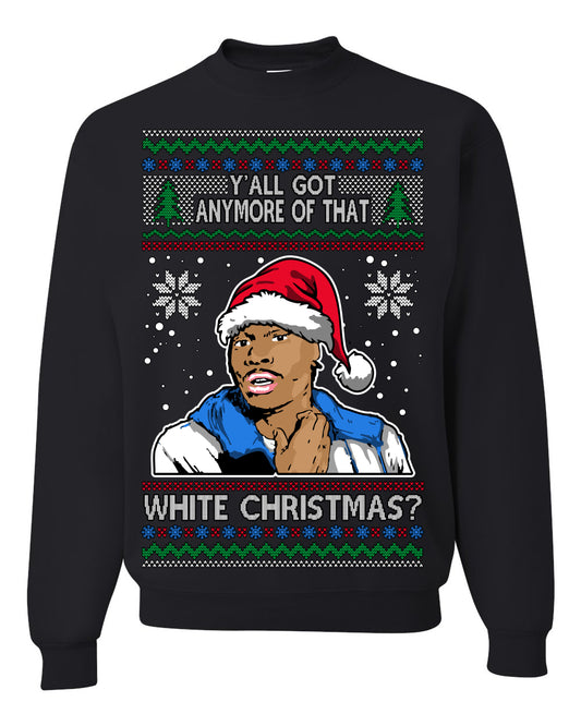 Y'all Got Anymore of that White Christmas, Funny Tyrone Biggums Crackhead Dave TV Show Crack Joke Parody Ugly Christmas Sweater Ugly Christmas Unisex Crewneck Sweatshirt