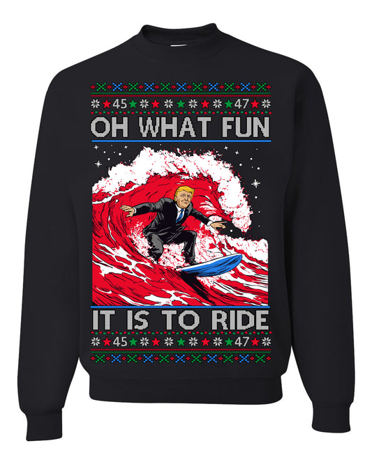 Oh What Fun It Is to Ride, Donald Trump MAGA Election Red Wave Landslide, Gift for Republicans Conservatives Ugly Christmas Sweater Ugly Christmas Unisex Crewneck Sweatshirt