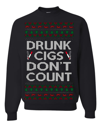 Drunk Cigs Don't Count Funny Cigarette Smoker Cig Ugly Christmas Sweater Ugly Christmas Unisex Crewneck Sweatshirt