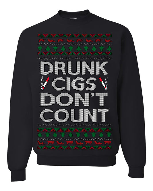 Drunk Cigs Don't Count Funny Cigarette Smoker Cig Ugly Christmas Sweater Ugly Christmas Unisex Crewneck Sweatshirt