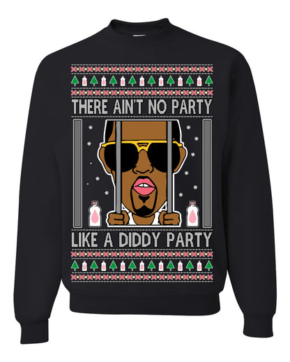 There Ain't No Party Like a Diddy Party, Viral Meme Trendy Baby Oil Crazy Parties Funny Classic Ugly Christmas Sweater Ugly Christmas Unisex Crewneck Sweatshirt