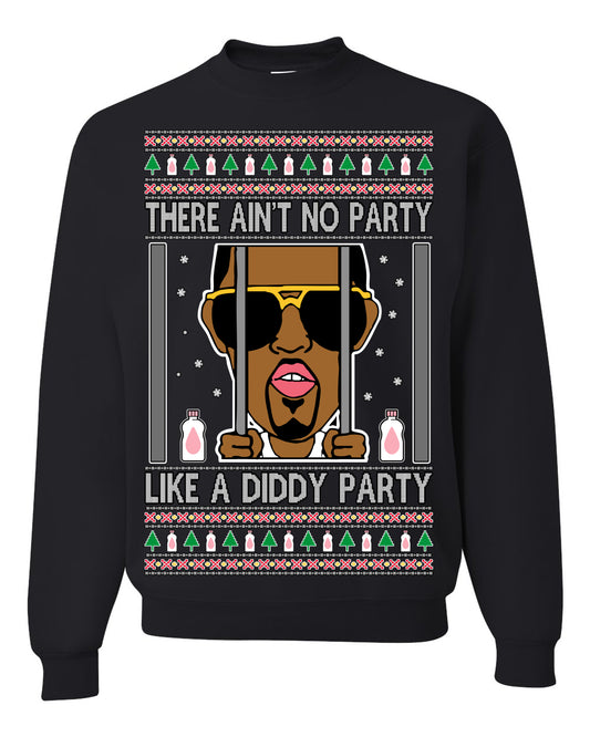 There Ain't No Party Like a Diddy Party, Viral Meme Trendy Baby Oil Crazy Parties Funny Classic Ugly Christmas Sweater Ugly Christmas Unisex Crewneck Sweatshirt