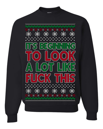 It's Beginning to Look a Lot Like Fuck This Funny Vulgar Swear Curse Words Ugly Christmas Sweater Ugly Christmas Unisex Crewneck Sweatshirt