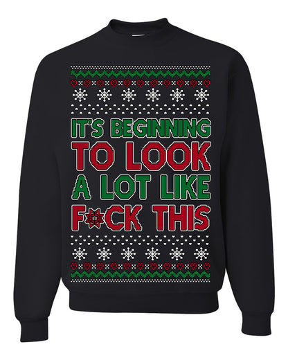 It's Beginning to Look a Lot Like F This Clean Funny Swear Curse Word Ugly Christmas Sweater Ugly Christmas Unisex Crewneck Sweatshirt