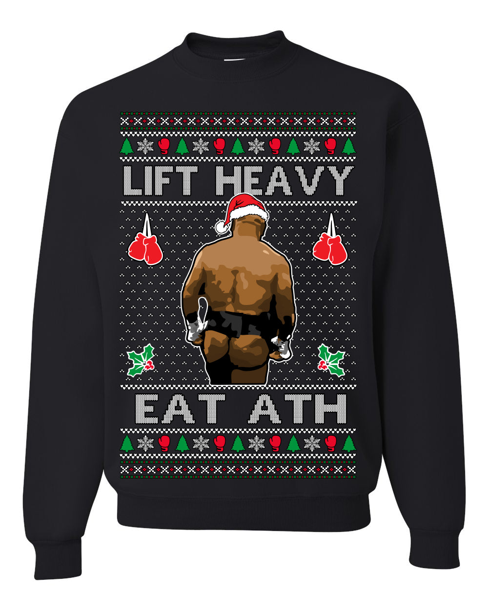Lift Heavy Eat Ath Merry Chrithmith, Mike Tyson Butt Viral Weightlifting Lifting Boxing Fight Meme Men Women Funny Ugly Christmas Sweater Ugly Christmas Unisex Crewneck Sweatshirt