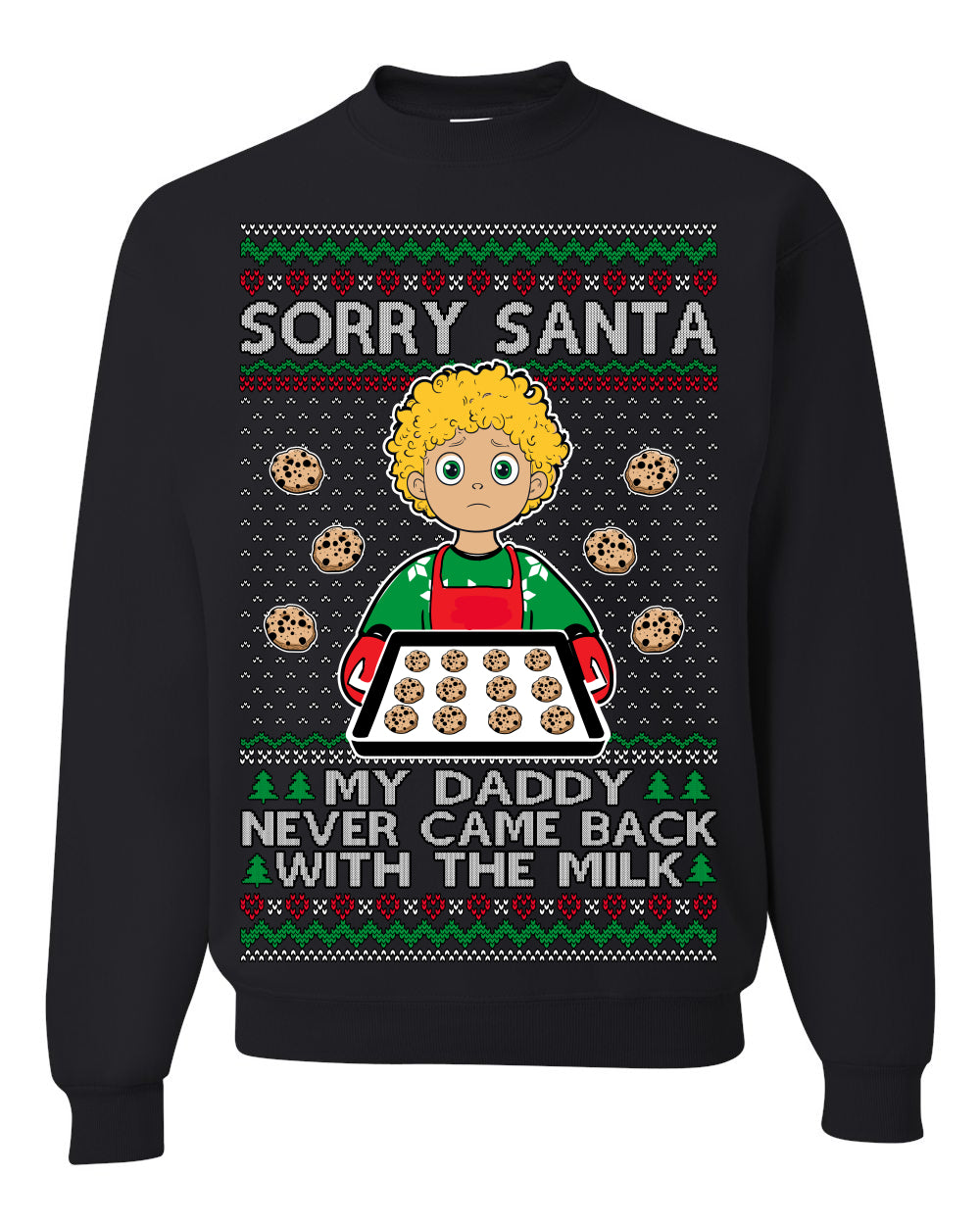 Sorry Santa Dad Never Came Back With Milk, Funny Viral Daddy Left Sad Kid Meme Ugly Christmas Sweater Ugly Christmas Unisex Crewneck Sweatshirt