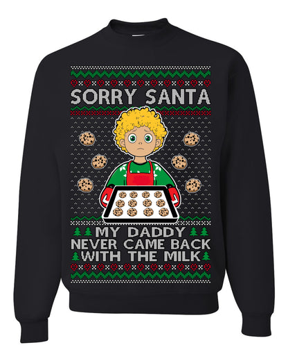 Sorry Santa Dad Never Came Back With Milk, Funny Viral Daddy Left Sad Kid Meme Ugly Christmas Sweater Ugly Christmas Unisex Crewneck Sweatshirt
