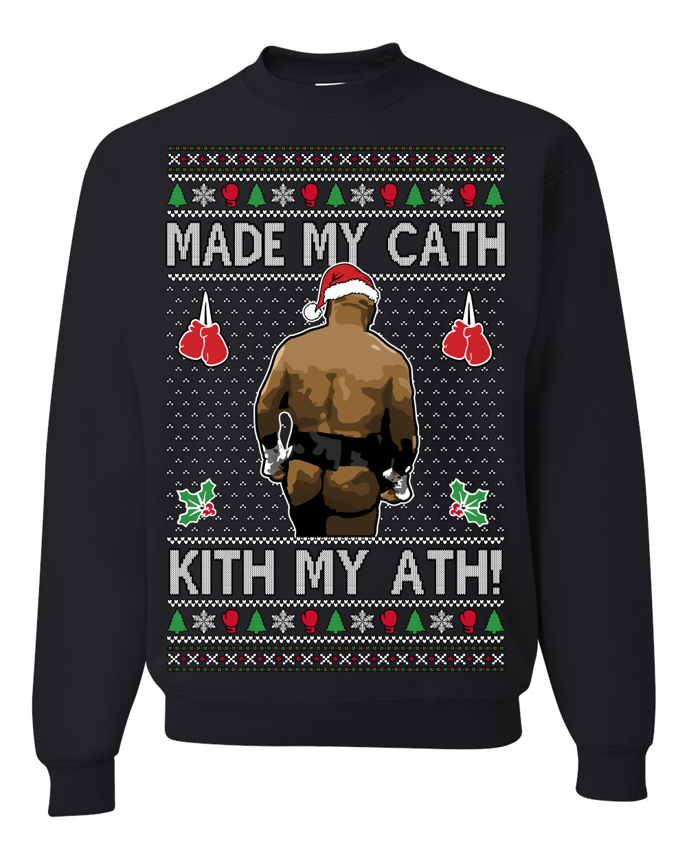 Made My Cath Kith My Ath, Funny Mike Tyson Cash Money Viral Kiss My Ass Boxing Fight Meme, Men Women Ugly Christmas Sweater Ugly Christmas Unisex Crewneck Sweatshirt