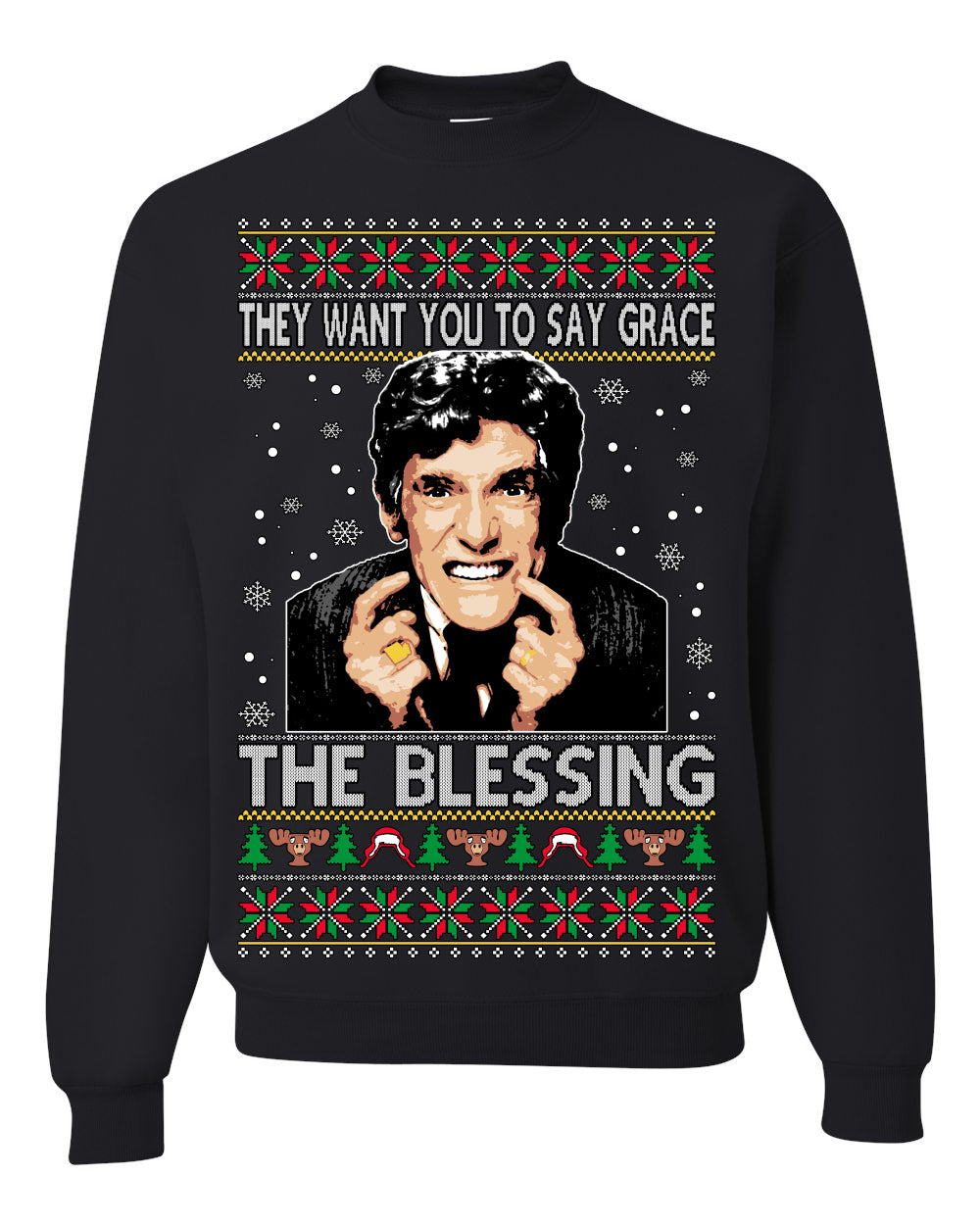 They Want You to Say Grace The Blessing, Fiunny Uncle Louis Classic Holiday 80s Xmas Movies Ugly Christmas Sweater Ugly Christmas Unisex Crewneck Sweatshirt