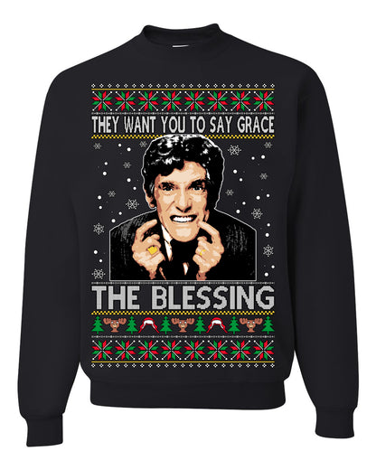 They Want You to Say Grace The Blessing, Fiunny Uncle Louis Classic Holiday 80s Xmas Movies Ugly Christmas Sweater Ugly Christmas Unisex Crewneck Sweatshirt