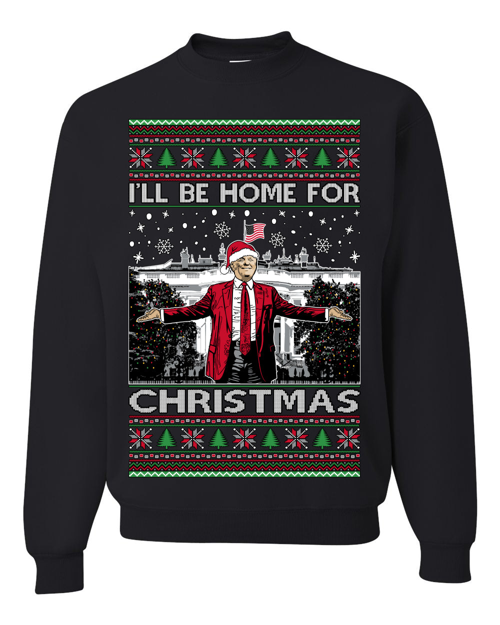 I'll Be Home for Christmas | Funny Santa Clause President Donald Trump White House Holiday Xmas Sweaters, MAGA Ugly Christmas Unisex Crewneck Sweatshirt