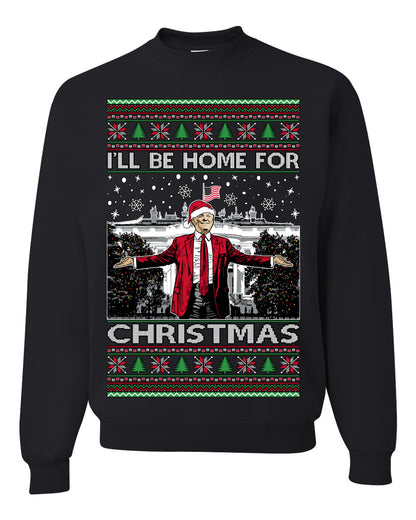 I'll Be Home for Christmas | Funny Santa Clause President Donald Trump White House Holiday Xmas Sweaters, MAGA Ugly Christmas Unisex Crewneck Sweatshirt