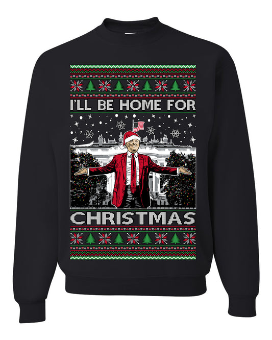 I'll Be Home for Christmas | Funny Santa Clause President Donald Trump White House Holiday Xmas Sweaters, MAGA Ugly Christmas Unisex Crewneck Sweatshirt
