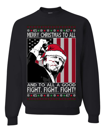 Merry Christmas to All, to All a Good Fight | Santa Xmas President Donald Trump, 45 47, Funny Political Ugly Christmas Sweater Ugly Christmas Unisex Crewneck Sweatshirt