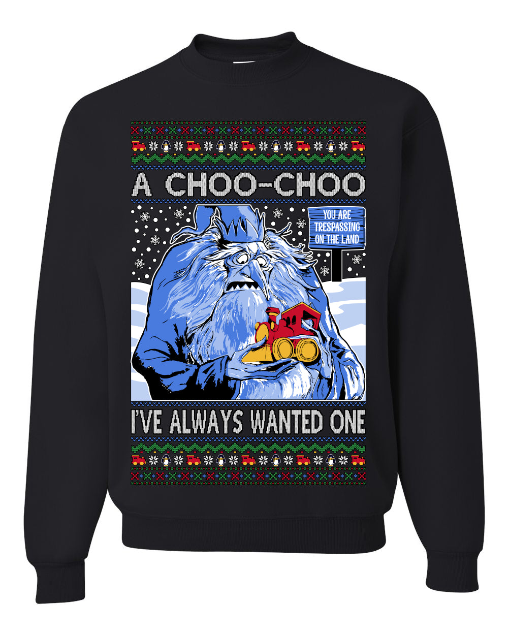 A Choo Choo I've Always Wanted One, Classic Xmas TV Movies Quote, Winter Warlock Santa Claus is Comin to Town Movie, Ugly Christmas Sweater Ugly Christmas Unisex Crewneck Sweatshirt