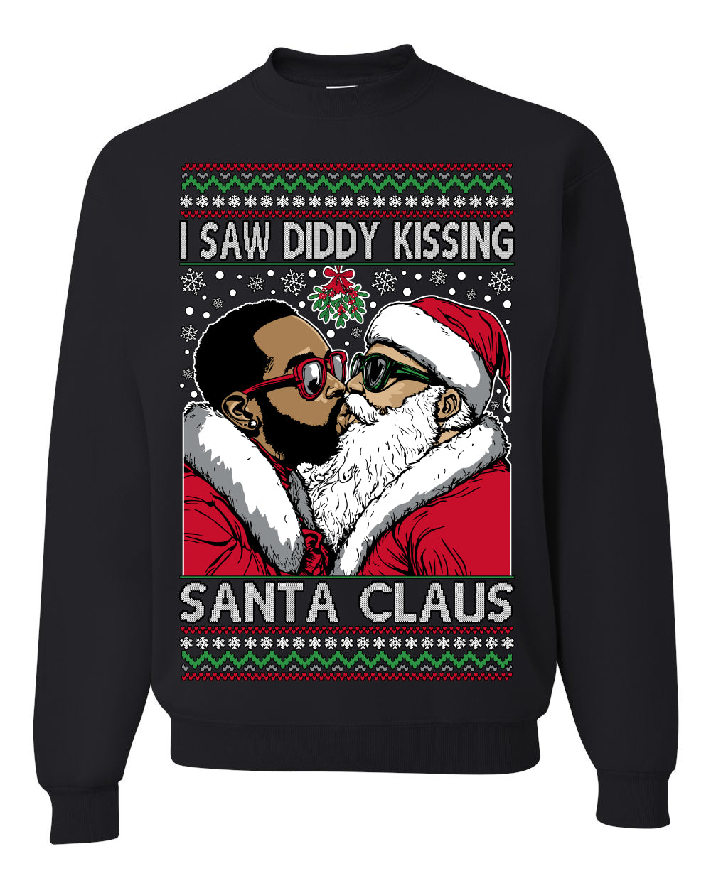 I Saw Diddy Kissing Santa Claus, Funny Party Viral Music Baby Oil Diddler Meme, Ugly Christmas Sweater Ugly Christmas Unisex Crewneck Sweatshirt