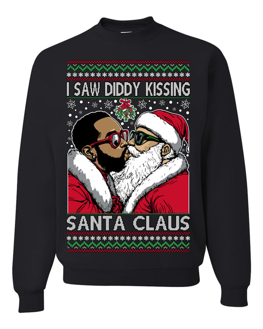 I Saw Diddy Kissing Santa Claus, Funny Party Viral Music Baby Oil Diddler Meme, Ugly Christmas Sweater Ugly Christmas Unisex Crewneck Sweatshirt